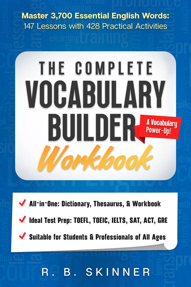 The Complete Vocabulary Builder Workbook: Master 3,700 Essential English Words - 147 Lessons with 428 Practical Activities