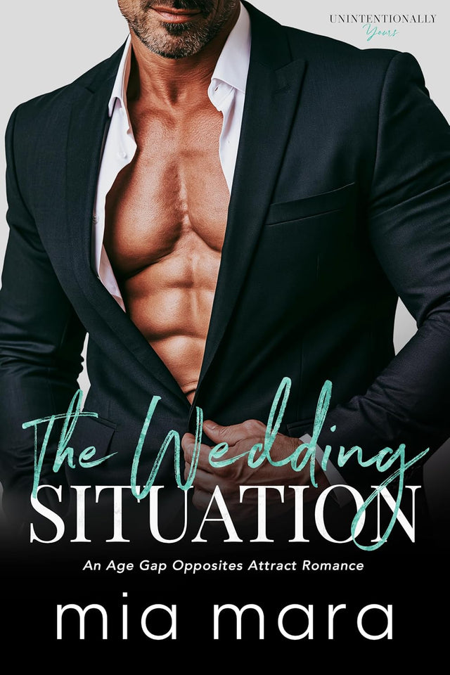 The Wedding Situation: An Age Gap Opposites Attract Romance (Unintentionally Yours)