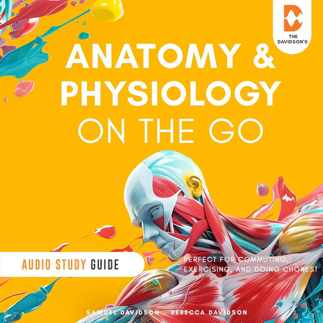 Anatomy and Physiology On the Go - Audio Study Guide: Perfect for Commuting, Exercising, and Doing Chores!