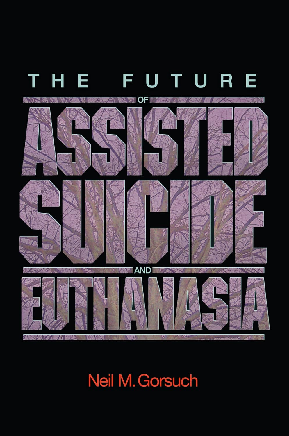 The Future of Assisted Suicide and Euthanasia (New Forum Books)