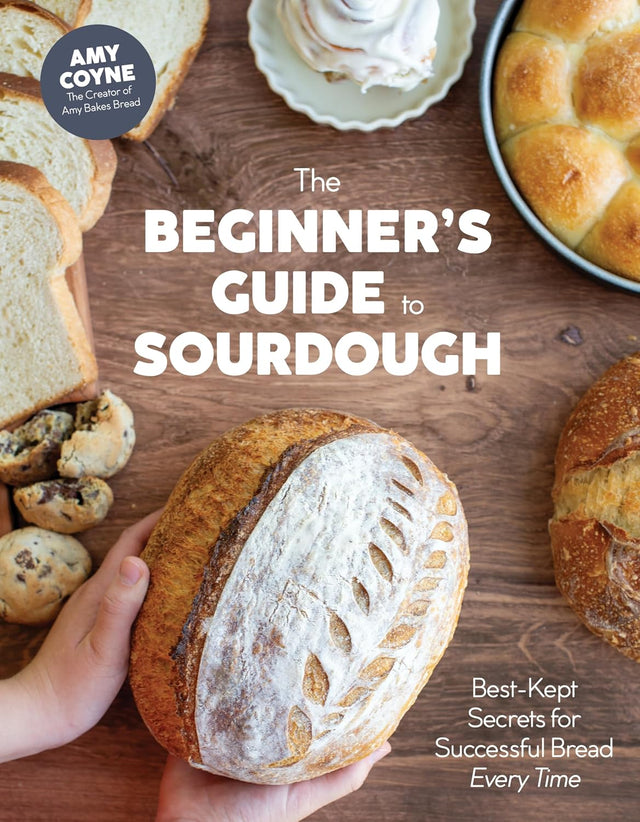 The Beginner's Guide to Sourdough: Best-Kept Secrets for Successful Bread Every Time