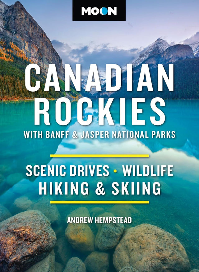 Moon Canadian Rockies: With Banff & Jasper National Parks: Scenic Drives, Wildlife, Hiking & Skiing (Moon National Parks Travel Guide)