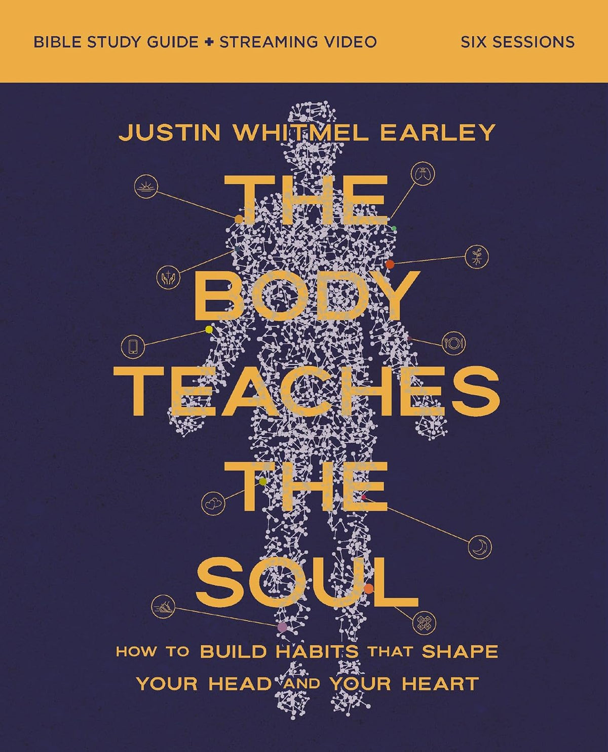 The Body Teaches the Soul Bible Study Guide plus Streaming Video: How to Build Habits That Shape Your Head and Your Heart