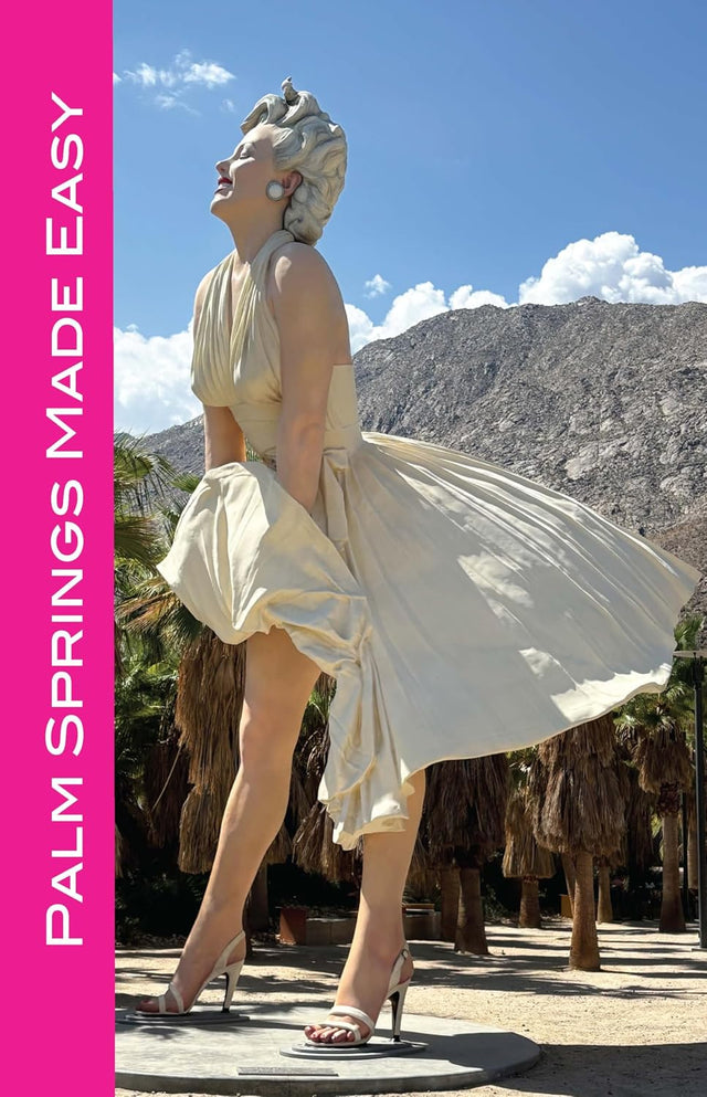 Palm Springs Made Easy: Coachella Valley, Joshua Tree, Hi-Desert, Salton Sea, Idyllwild, and More! 2025/2026 edition