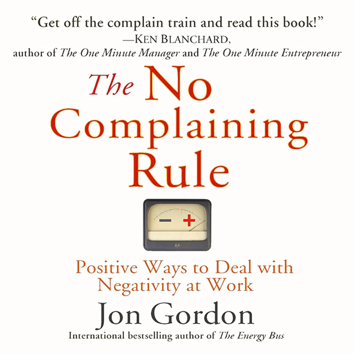 The No Complaining Rule: Positive Ways to Deal with Negativity at Work