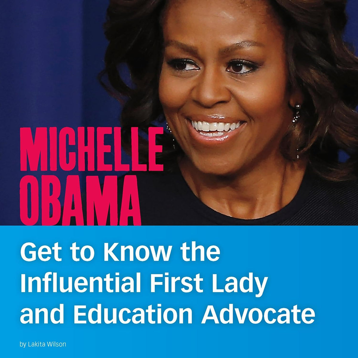Michelle Obama: Get to Know the Influential First Lady and Education Advocate