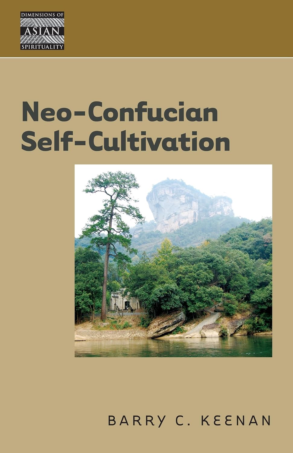 Neo-Confucian Self-Cultivation (Dimensions of Asian Spirituality, 6)