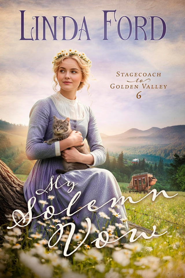 My Solemn Vow: A Christian Historical Western Romance of Broken Vows and an Unexpected Reunion (Stagecoach to Golden Valley Book 6)