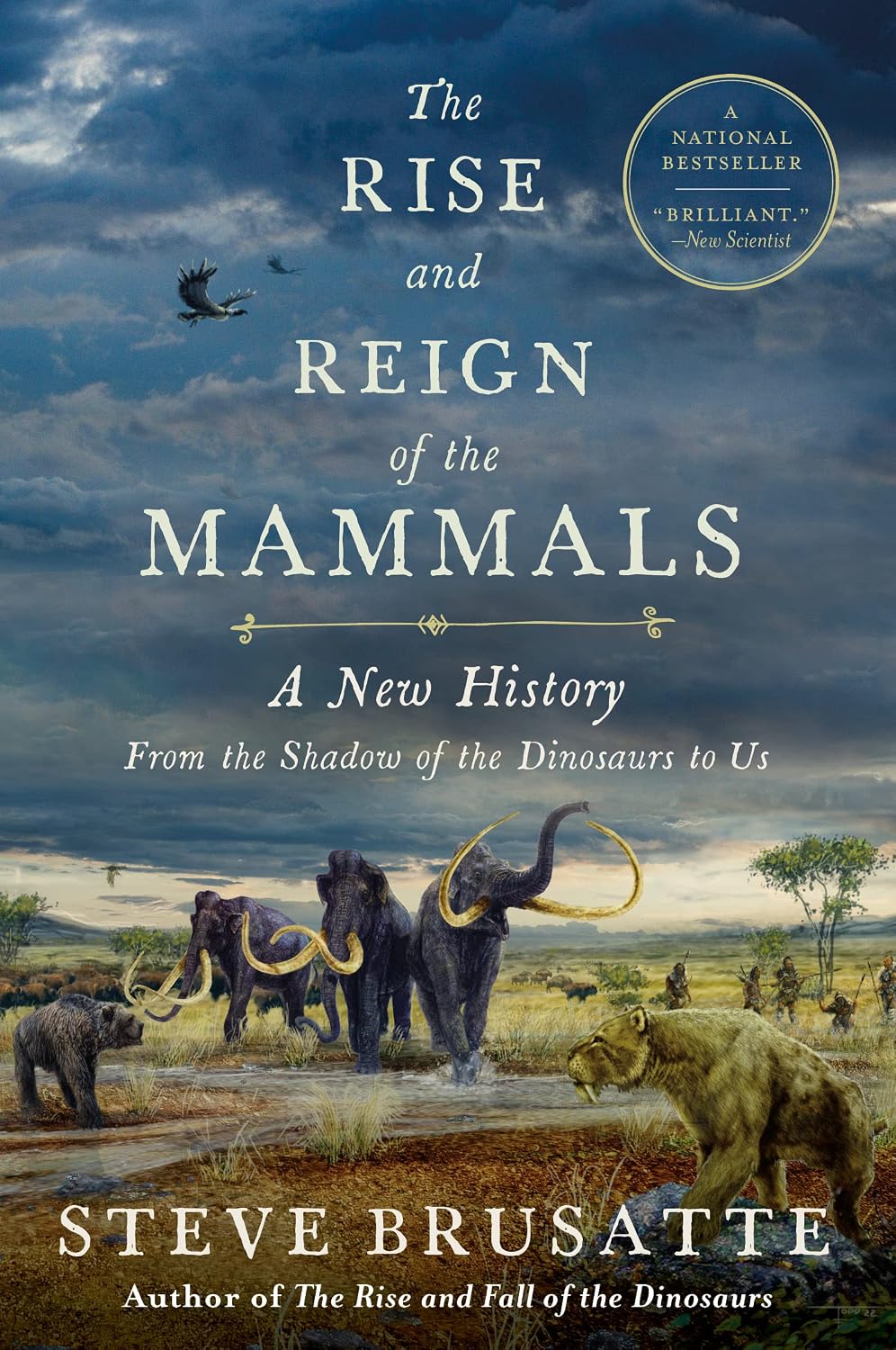The Rise and Reign of the Mammals: A New History, from the Shadow of the Dinosaurs to Us ― A National Bestselling Science Book on Prehistoric Beasts