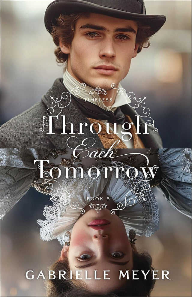 Through Each Tomorrow: An Inspirational Elizabethan and Victorian-Era Time Travel Historical Romance (Timeless)
