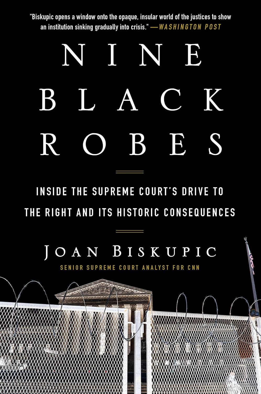 Nine Black Robes: Inside the Supreme Court's Drive to the Right and Its Historic Consequences