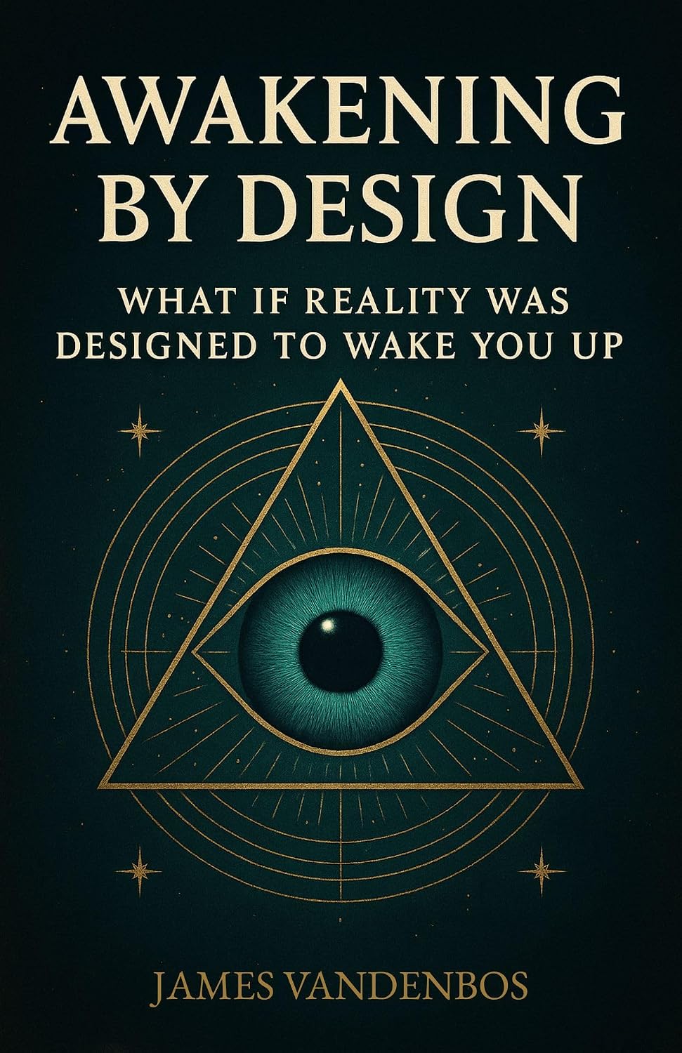 Awakening by Design: What if reality was designed to wake you up?