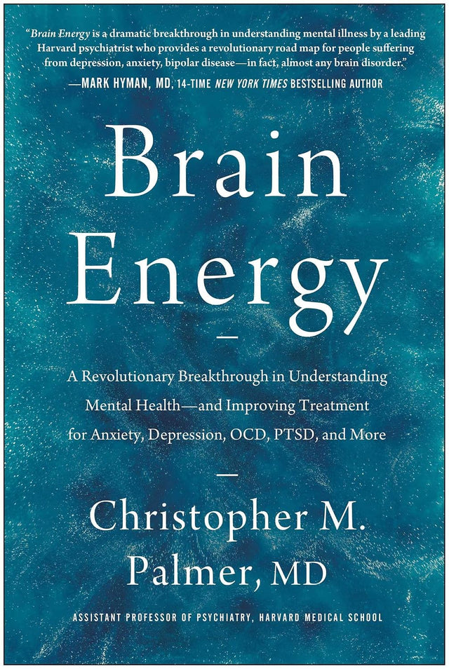Brain Energy: A Revolutionary Breakthrough in Understanding Mental Health--and Improving Treatment for Anxiety, Depression, OCD, PTSD, and More