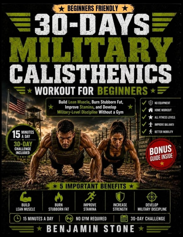30-Days Military Calisthenics Workout for Beginners: Build Lean Muscle, Burn Stubborn Fat, Improve Stamina, and Develop Military-Level Discipline Without a Gym