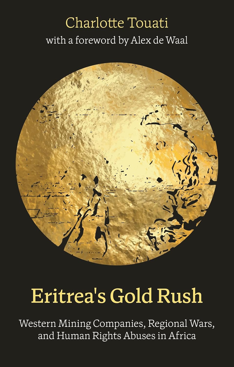 Eritrea's Gold Rush: Western Mining Companies, Regional Wars, and Human Rights Abuses in Africa