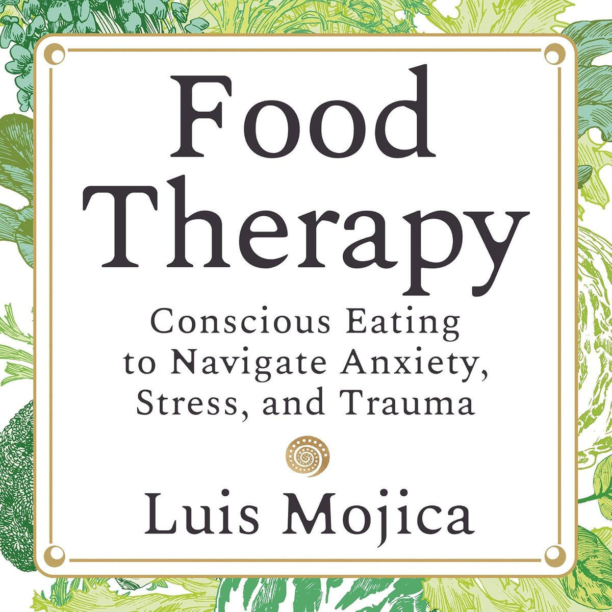 Food Therapy: Conscious Eating to Navigate Anxiety, Stress, and Trauma