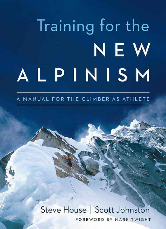 Training for the New Alpinism: A Manual for the Climber as Athlete