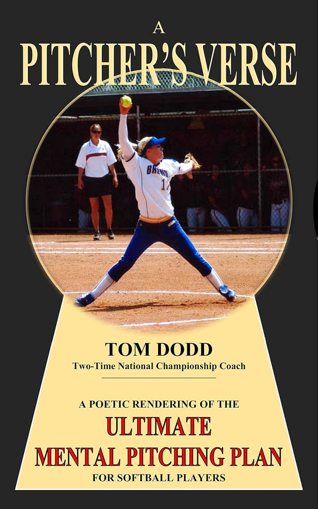 A PITCHER's VERSE: A POETIC RENDERING OF THE ULTIMATE MENTAL PITCHING PLAN FOR SOFTBALL PLAYERS