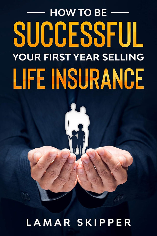 How To Be Successful Your First Year Selling Life Insurance