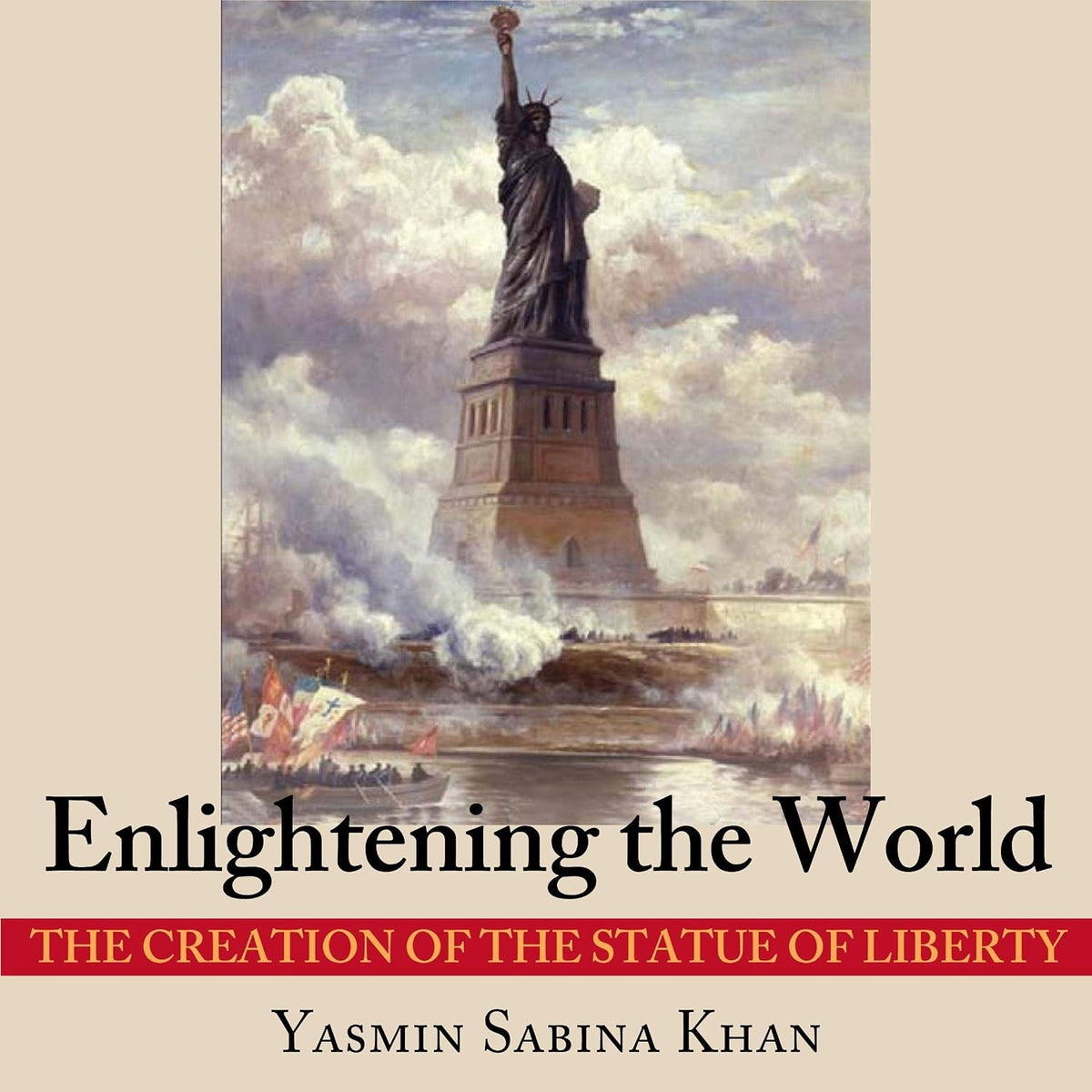 Enlightening the World: The Creation of the Statue of Liberty