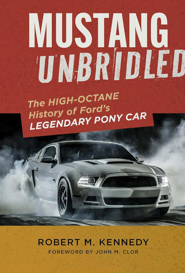 Mustang Unbridled: The High-Octane History of Ford's Legendary Pony Car
