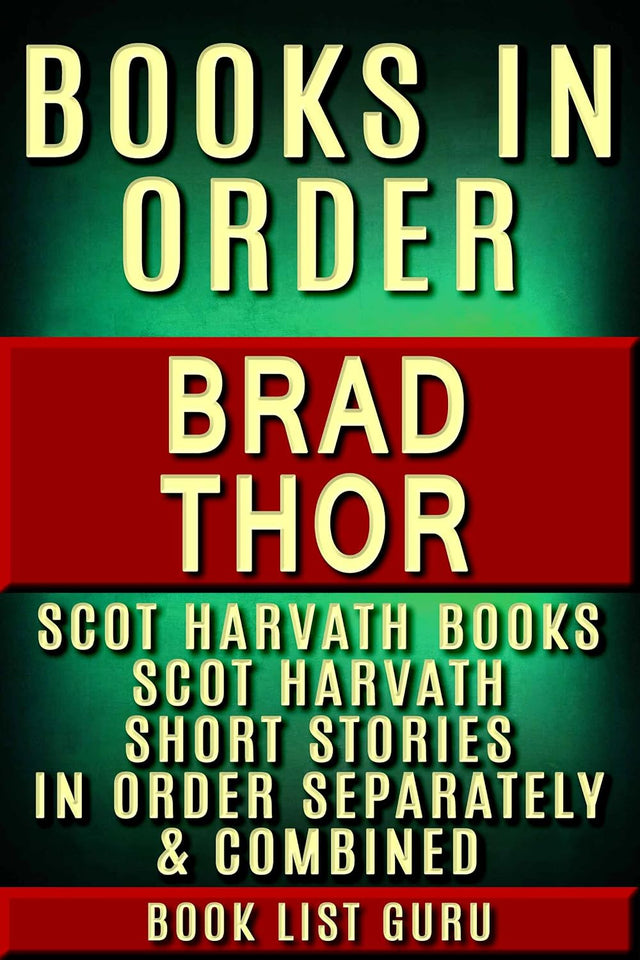 Brad Thor Books in Order: Scot Harvath series, Scot Harvath short stories, and Athena Project, plus a Brad Thor biography. (Series Order Book 23)