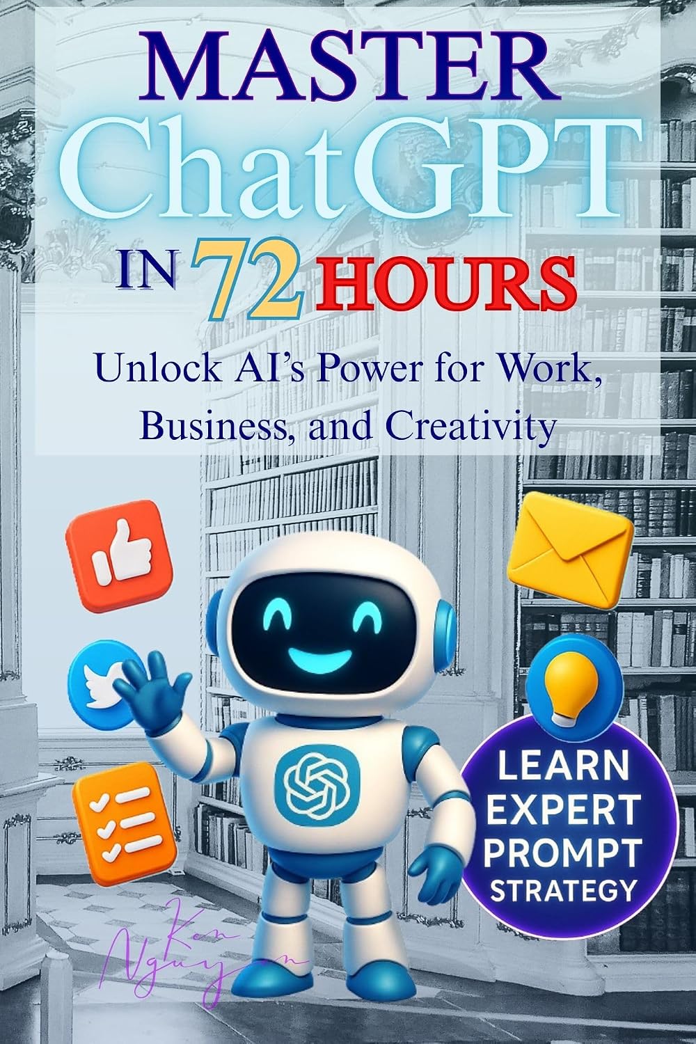 Master ChatGPT in 72 Hours: Unlock AI’s Power for Work, Business, and Creativity