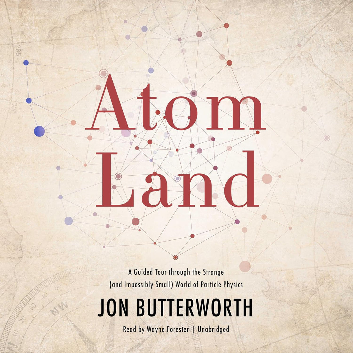 Atom Land: A Guided Tour through the Strange (and Impossibly Small) World of Particle Physics