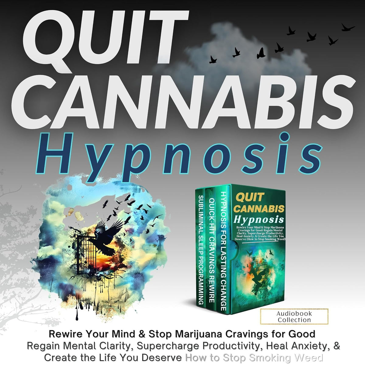 Quit Cannabis Hypnosis: Rewire Your Mind & Stop Marijuana Cravings for Good: Regain Mental Clarity, Supercharge Productivity, Heal Anxiety, & Create the Life You Deserve (How to Stop Smoking Weed) (Self-Hypnosis to Rewire Your Brain)