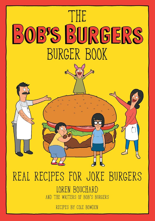 The Bob's Burgers Burger Book: Real Recipes for Joke Burgers