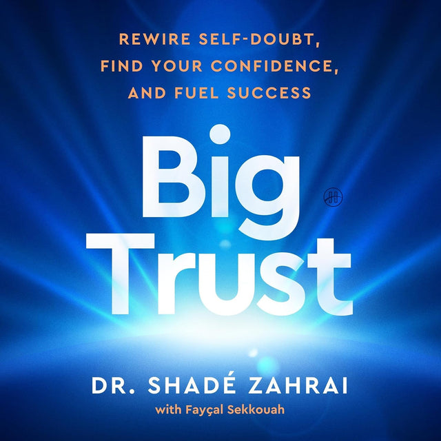 Big Trust: Rewire Self-Doubt, Find Your Confidence, and Fuel Success