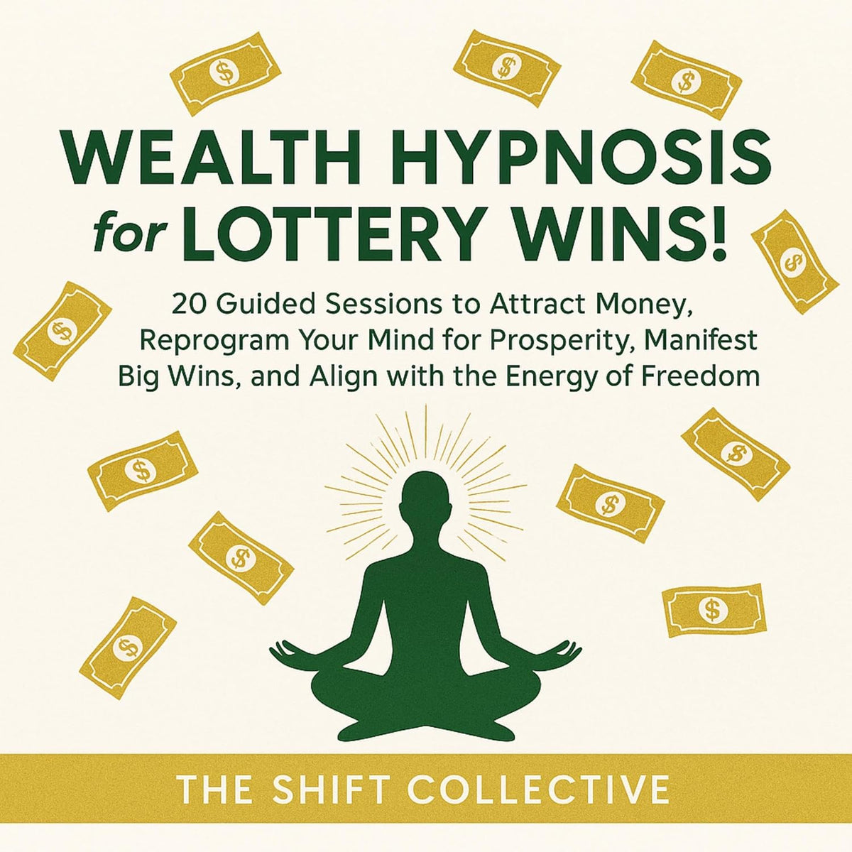 Wealth Hypnosis for Lottery Wins!: 20 Guided Sessions to Attract Money, Reprogram Your Mind for Prosperity, Manifest Big Wins, and Align with the Energy of Financial Freedom