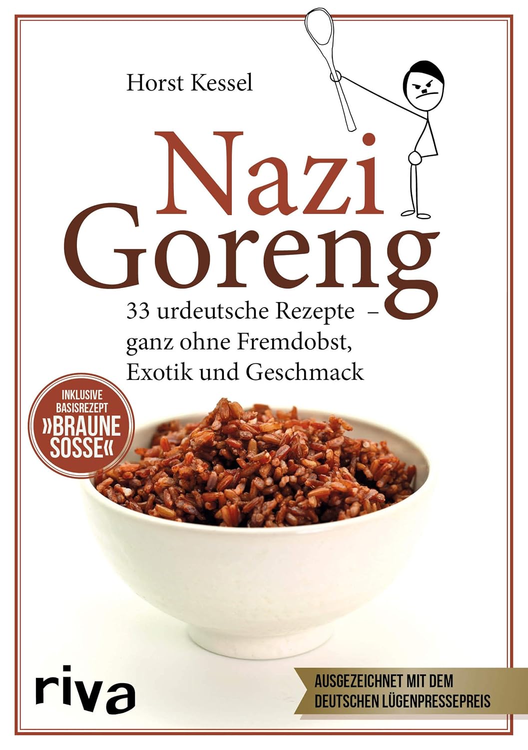 Goreng: 33 urdeutsche Gerichte – ganz ohne Fremdobst, Exotik und Geschmack. Das perfekte Satire-Geschenk für alle mit Humor