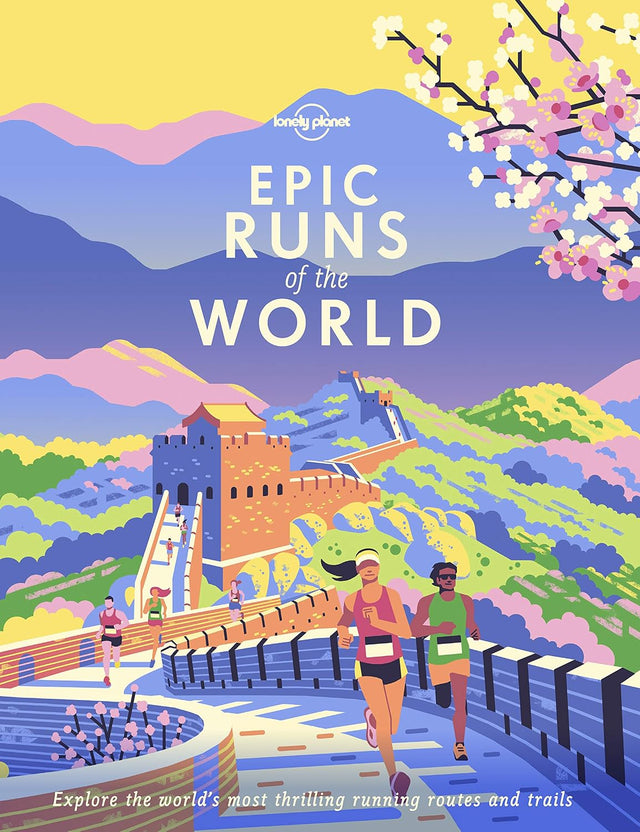 Lonely Planet Epic Runs of the World: Detailed Itineraries | Insider Tips | explore the world's most thrilling running routes and trails