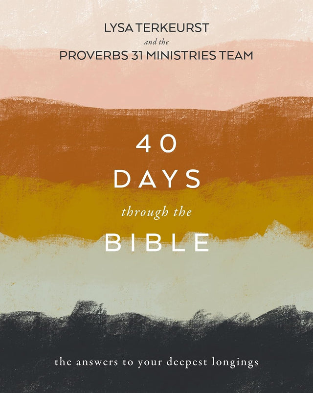 40 Days Through the Bible: The Answers to Your Deepest Longings