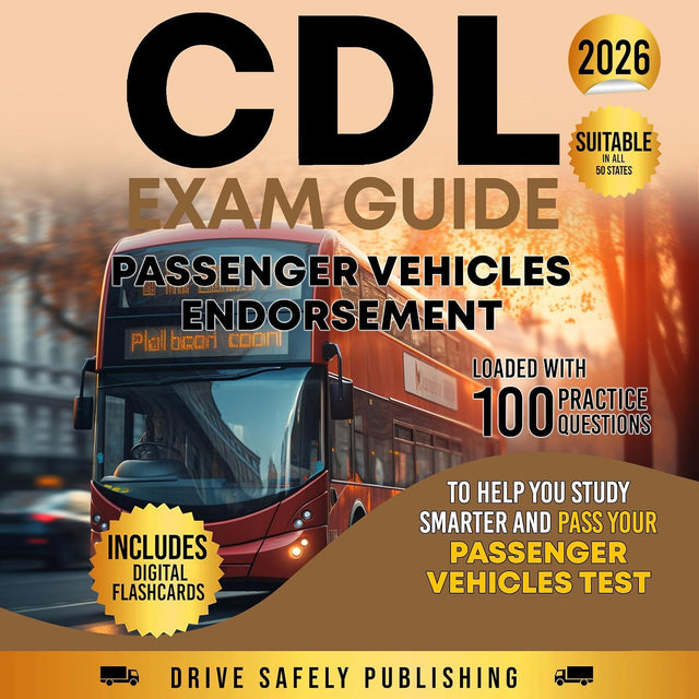 CDL Exam Guide: Passenger Vehicles Endorsement: Loaded with 100 Practice Questions to Help You Study Smarter and Pass Your Passenger Vehicles Test