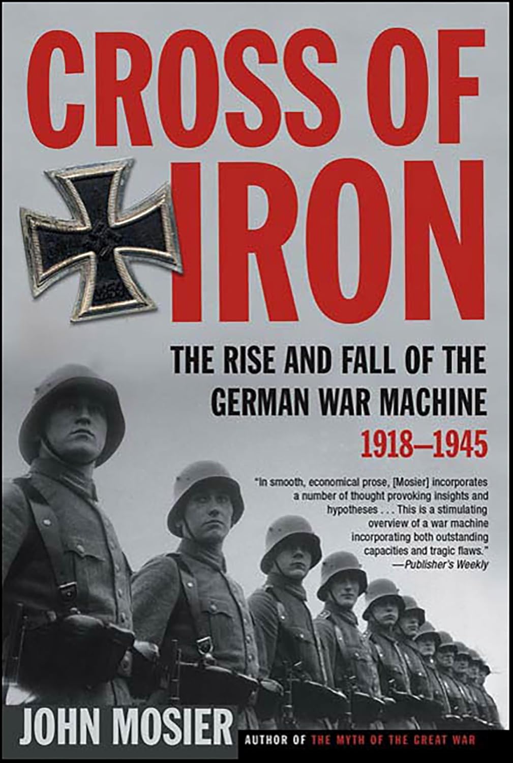 Cross of Iron: The Rise and Fall of the German War Machine, 1918–1945