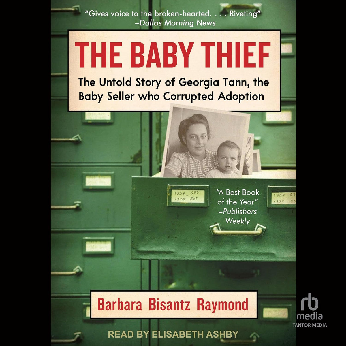 The Baby Thief: The Untold Story of Georgia Tann, the Baby Seller Who Corrupted Adoption