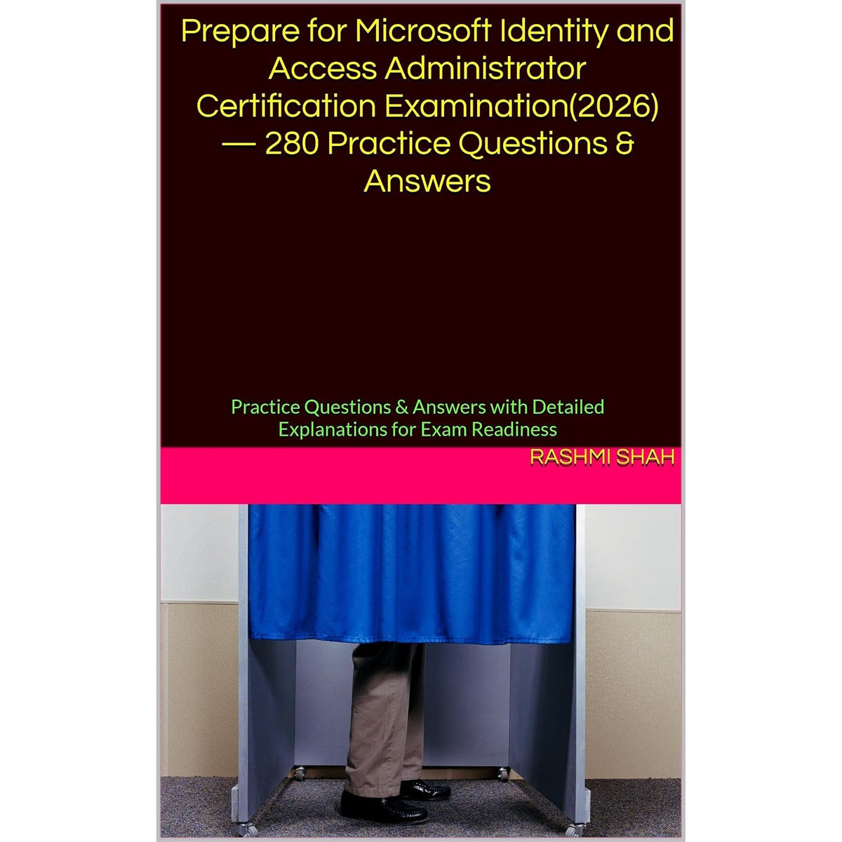 Prepare for Microsoft Identity and Access Administrator Certification Examination(2026) — 280 Practice Questions & Answers: Practice Questions & Answers with Detailed Explanations for Exam Readiness
