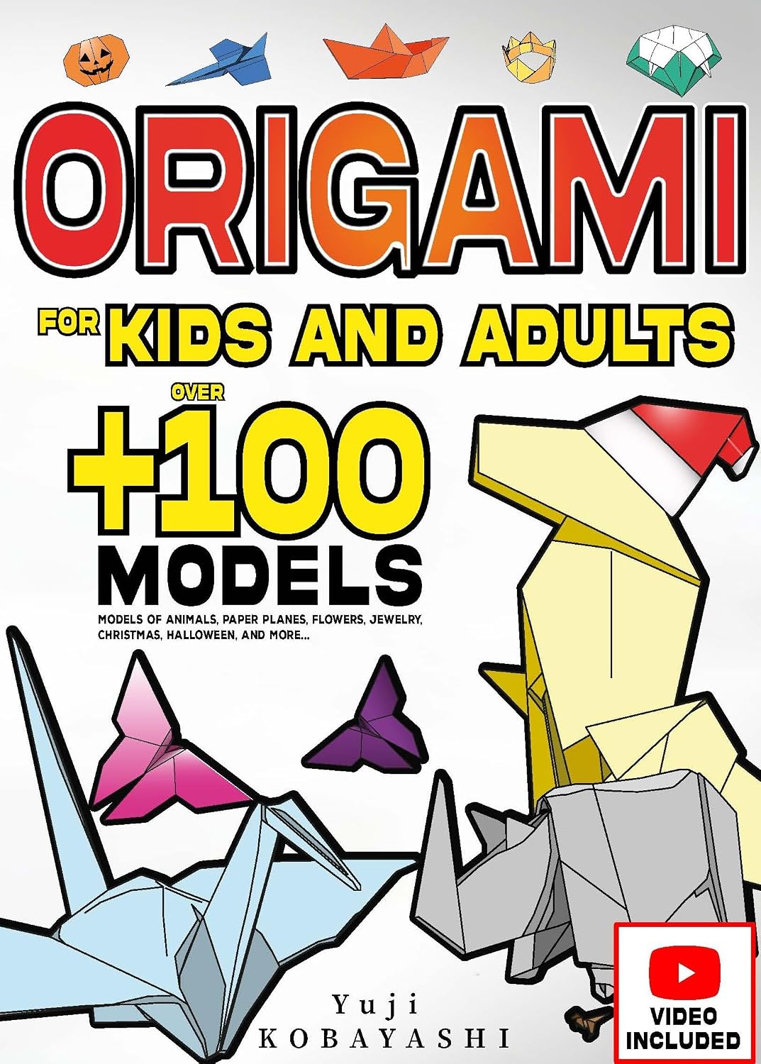 Origami for Kids and Adults: Over 100 Models of Animals, Paper Planes, Flowers, Jewelry, Christmas, Halloween, and More...: Japanese Paper Folding