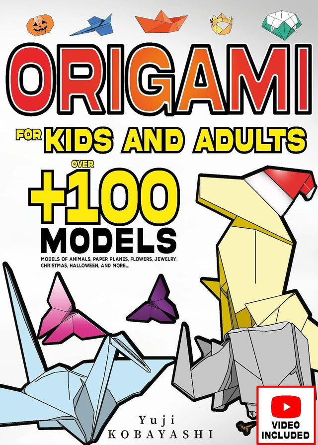 Origami for Kids and Adults: Over 100 Models of Animals, Paper Planes, Flowers, Jewelry, Christmas, Halloween, and More...: Japanese Paper Folding