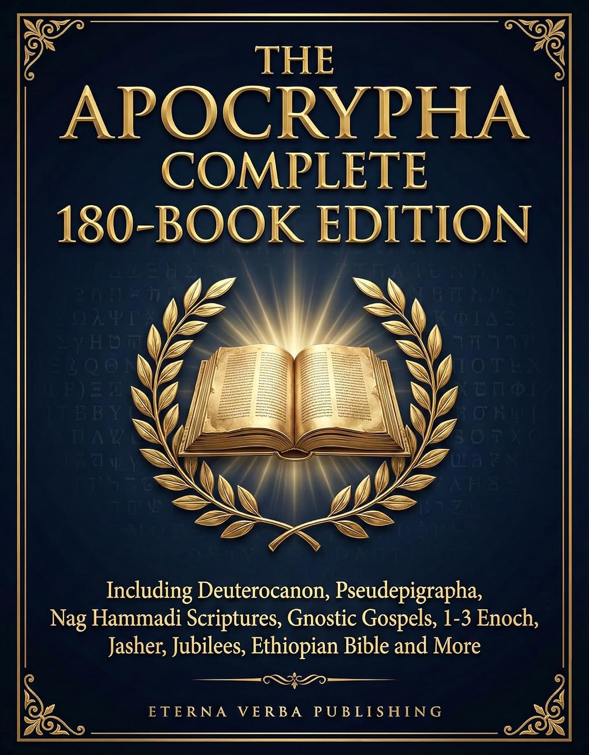 The Apocrypha Complete 180-Book Edition: Including Deuterocanon, Pseudephigrapha, Nag Hammadi Scriptures, Gnostic Gospels, 1-3 Enoch, Jasher, Jubilees, Ethiopian Bible and More