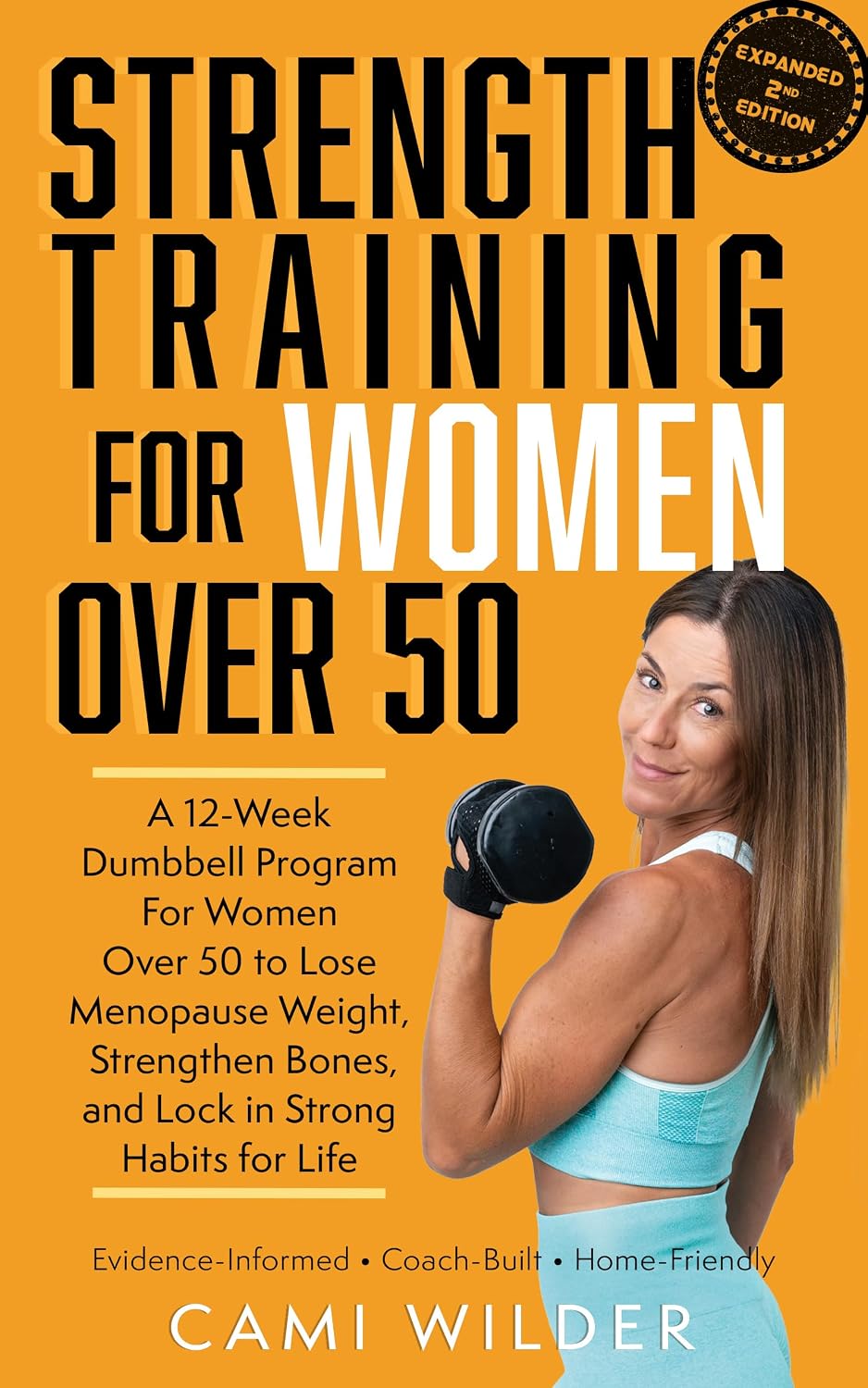 Strength Training For Women Over 50: A 12-Week Dumbbell Program For Women Over 50 To Lose Menopause Weight, Strengthen Bones, And Lock In Strong Habits For Life (Second Edition)
