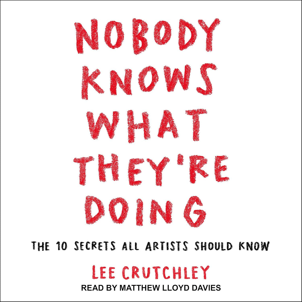Nobody Knows What They're Doing: The 10 Secrets All Artists Should Know
