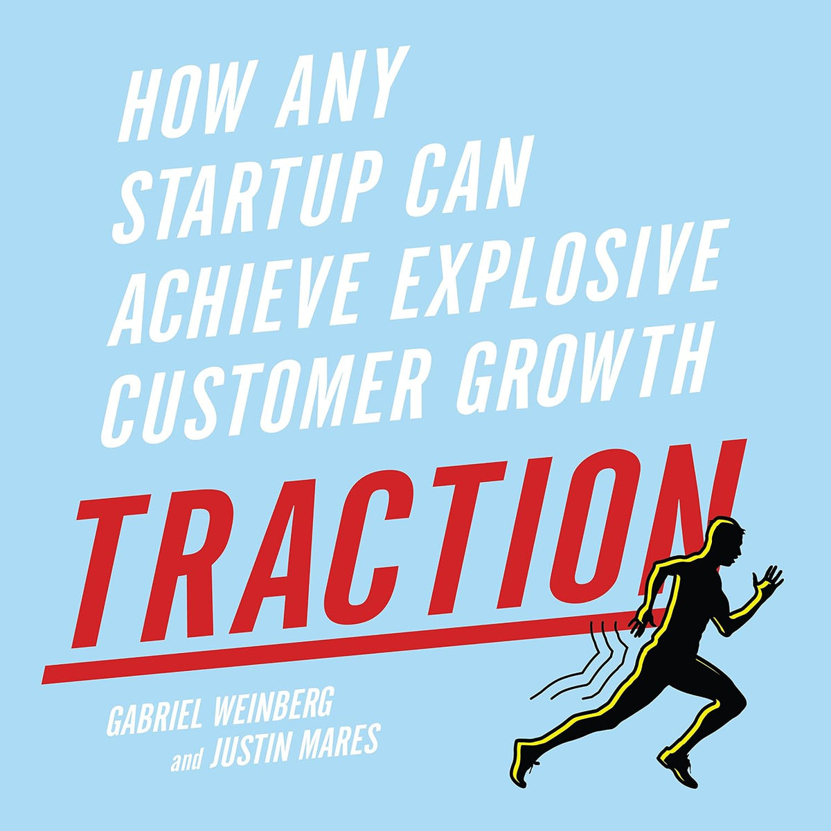 Traction: How Any Startup Can Achieve Explosive Customer Growth