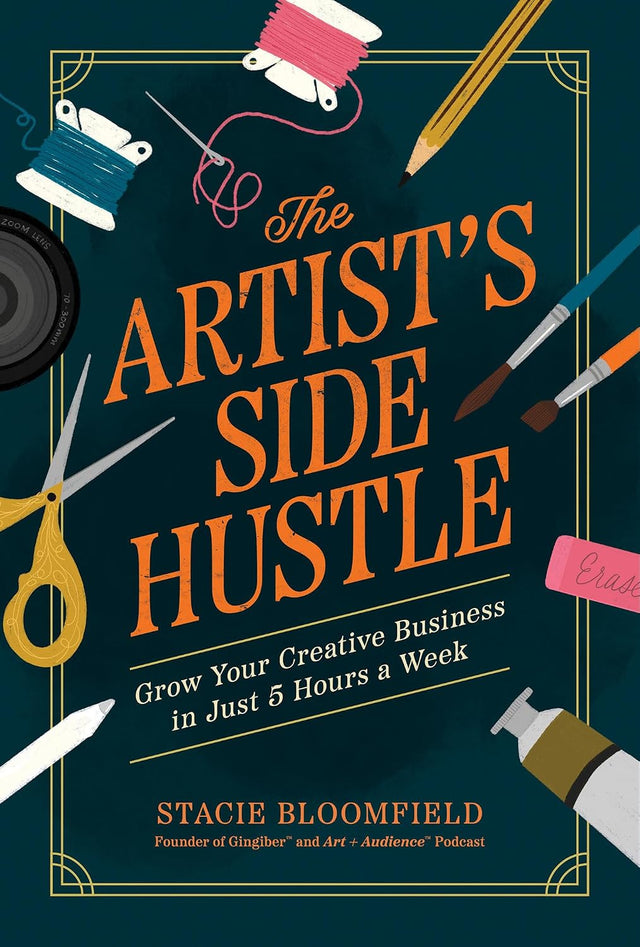 The Artist’s Side Hustle: Grow Your Creative Business in Just 5 Hours a Week