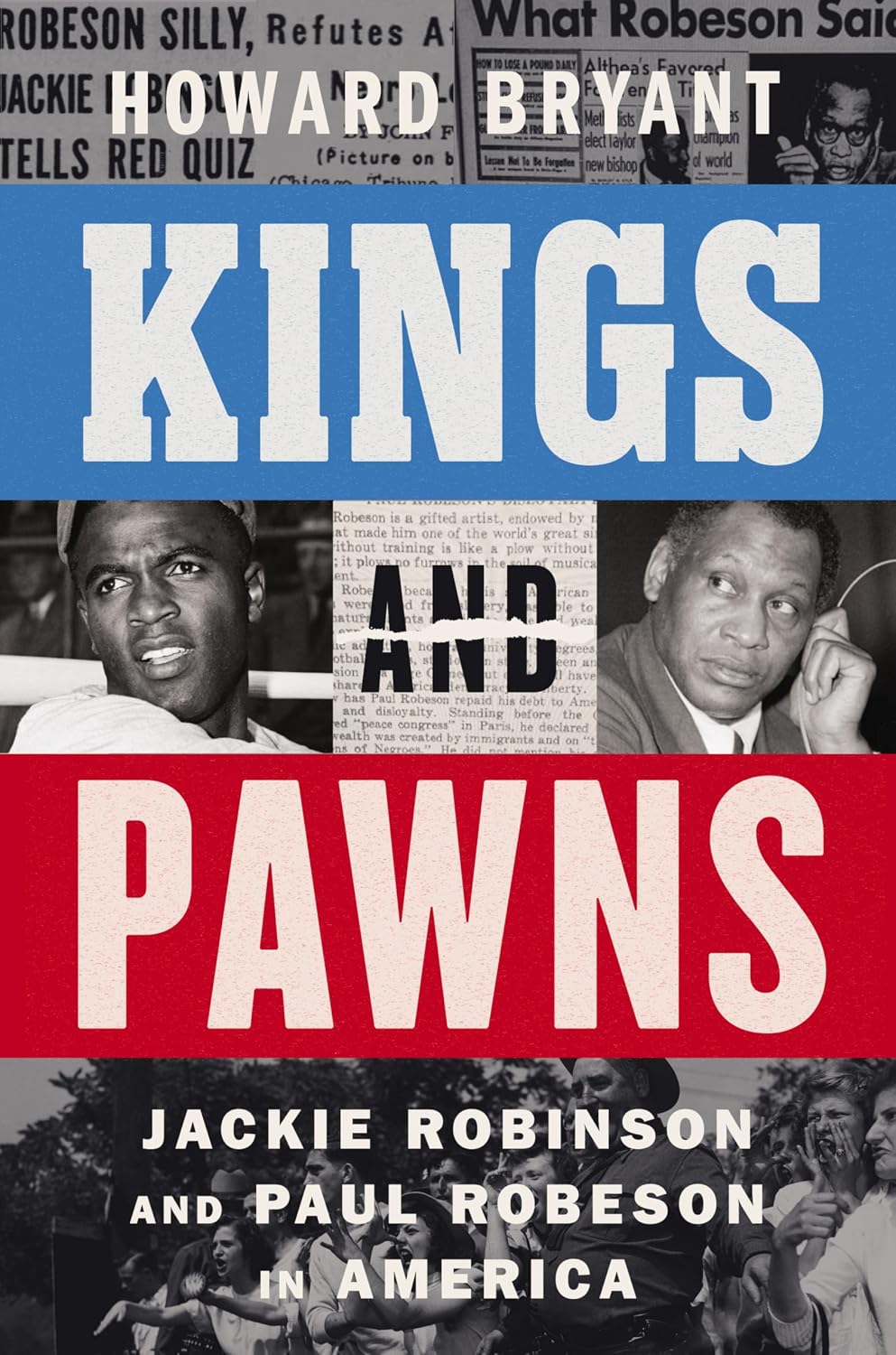 Kings and Pawns: Jackie Robinson and Paul Robeson in America – A National Bestseller Biography of Cold War Patriotism and Protest