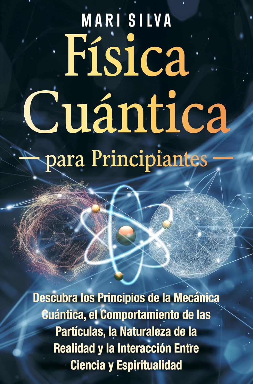 Física cuántica para principiantes: Descubra los principios de la mecánica cuántica, el comportamiento de las partículas, la naturaleza de la realidad ... (Espiritual y físico) (Spanish Edition)