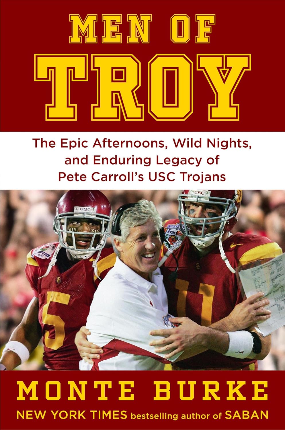 Men of Troy: The Epic Afternoons, Wild Nights, and Enduring Legacy of Pete Carroll's USC Trojans