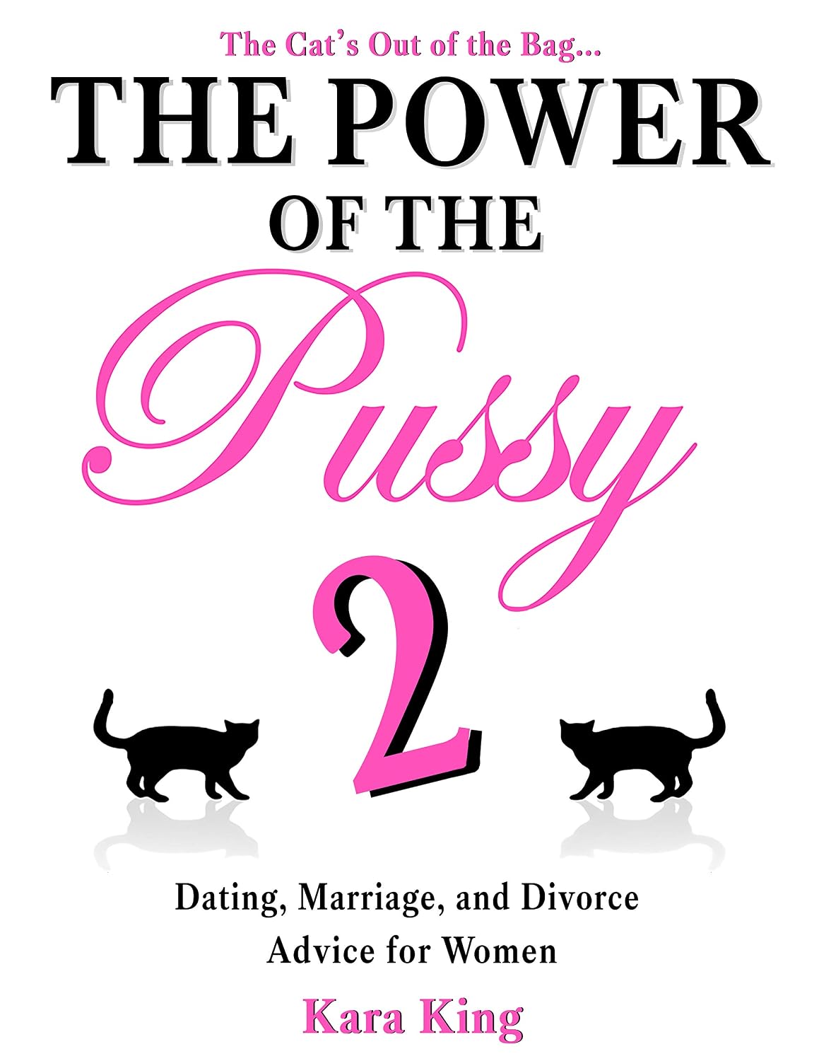 The Power of the Pussy (Part Two) - (Dating, Marriage, and Divorce Advice for Women) (Dating and Relationship Advice for Women - Get What You Want From ... Respect, Commitment, and More! Book 2)